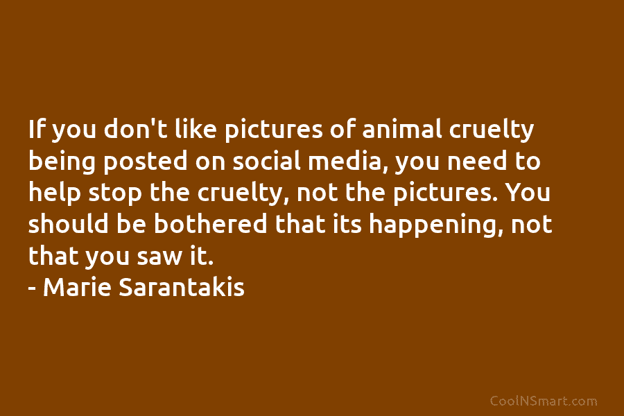 If you don’t like pictures of animal cruelty being posted on social media, you need to help stop the cruelty,...