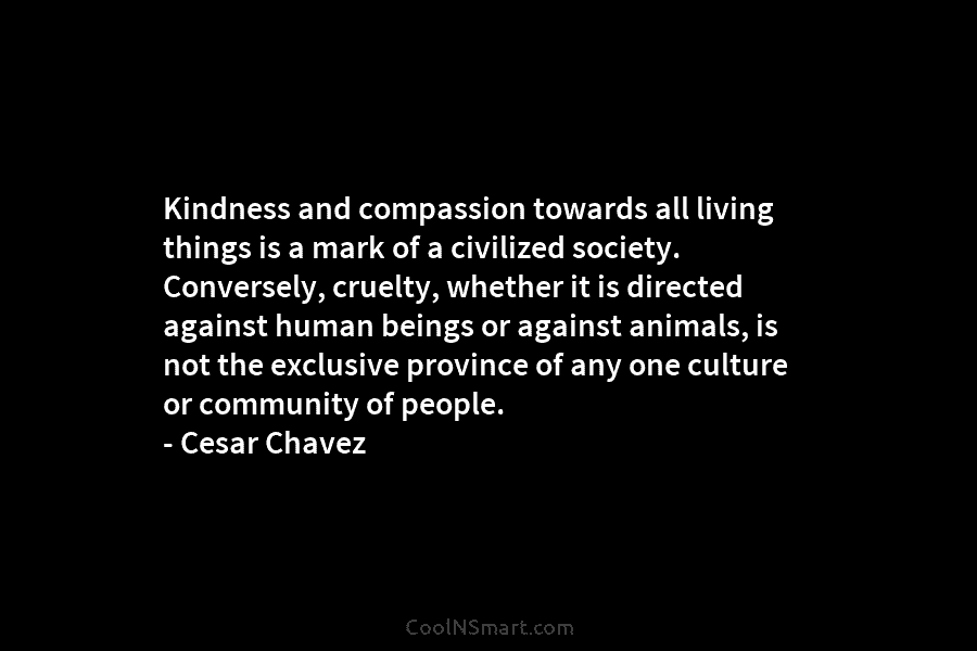 Kindness and compassion towards all living things is a mark of a civilized society. Conversely, cruelty, whether it is directed...