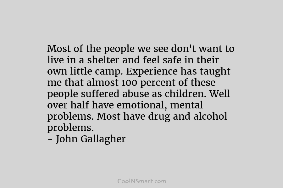 Most of the people we see don’t want to live in a shelter and feel safe in their own little...