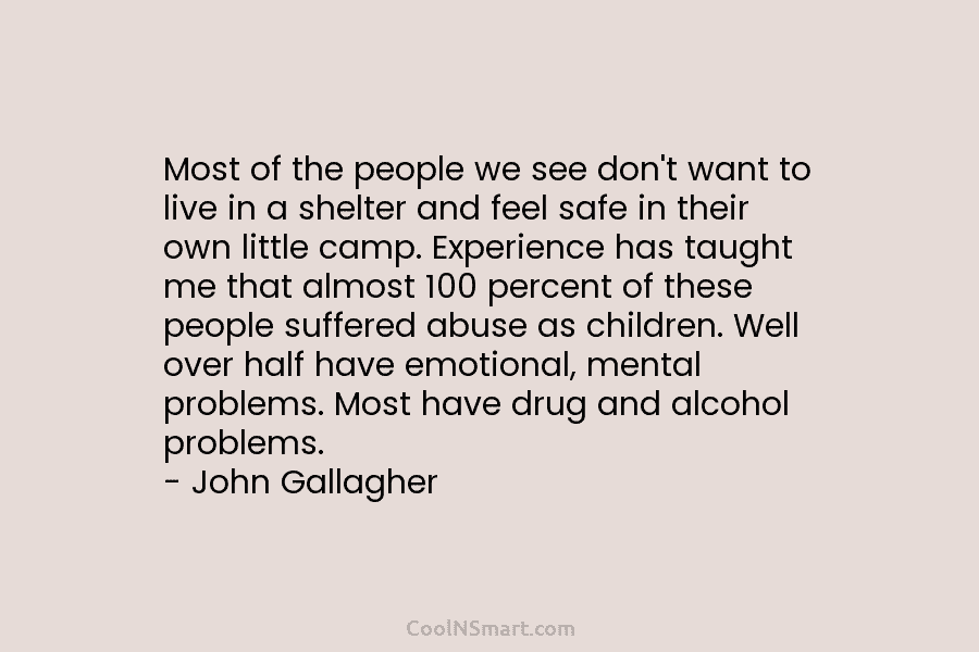 Most of the people we see don’t want to live in a shelter and feel safe in their own little...