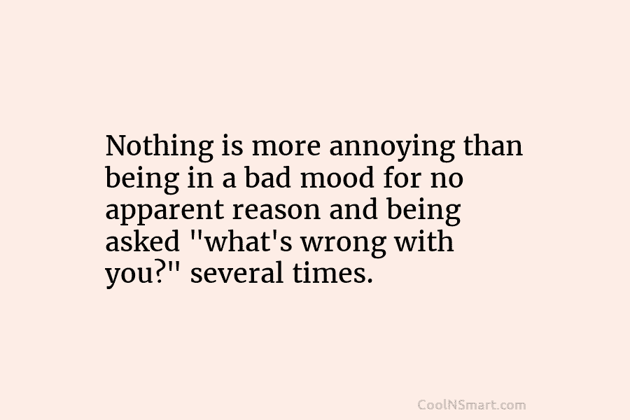 Nothing is more annoying than being in a bad mood for no apparent reason and...