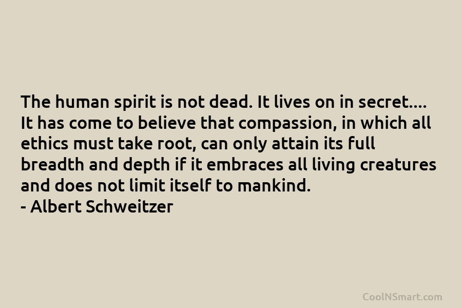 The human spirit is not dead. It lives on in secret…. It has come to believe that compassion, in which...