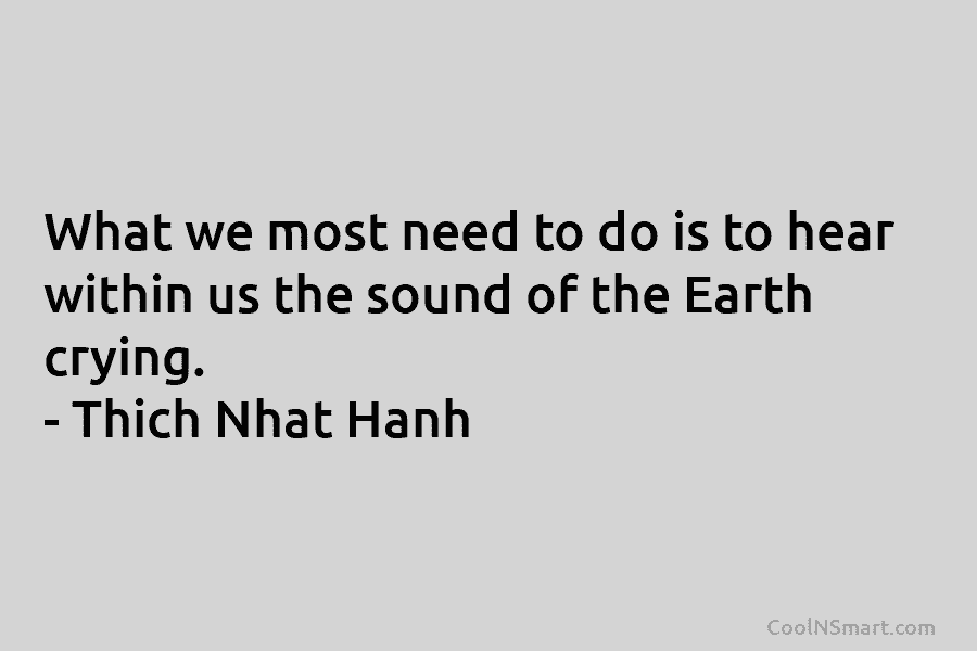What we most need to do is to hear within us the sound of the...