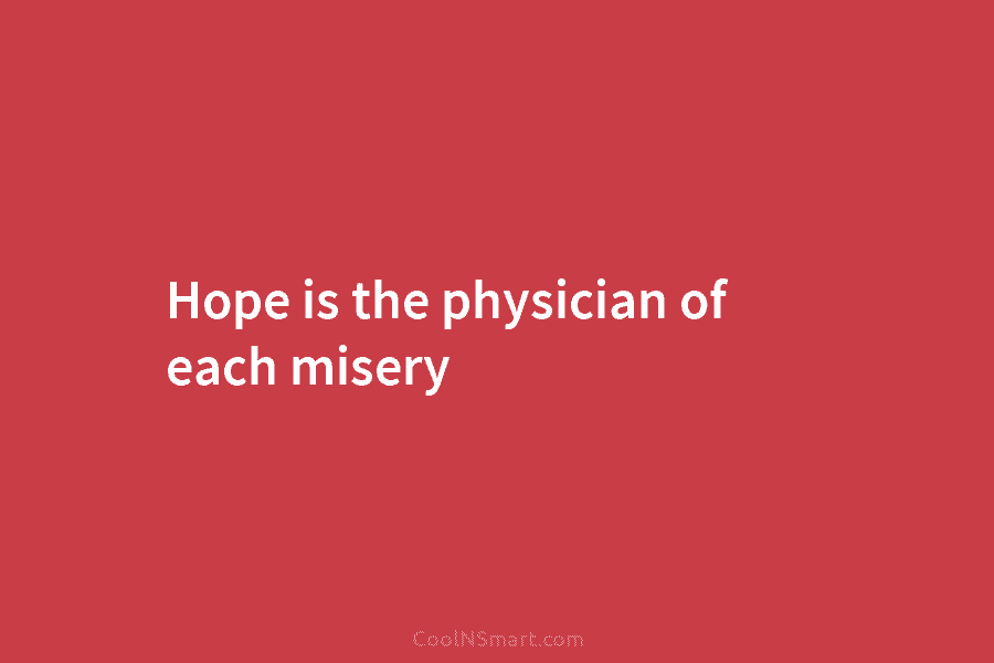 Hope is the physician of each misery
