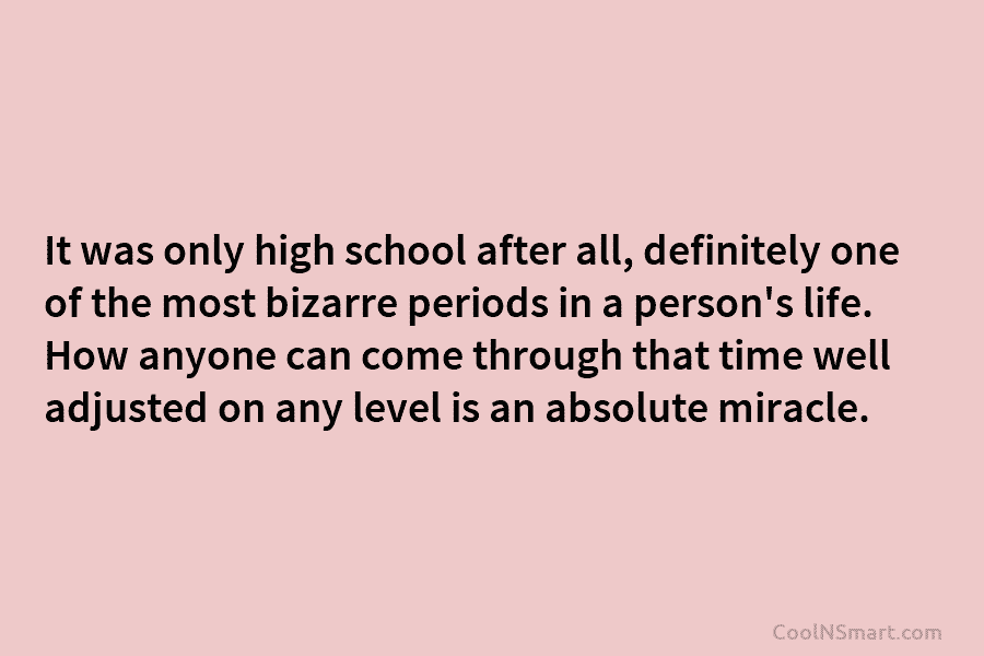 It was only high school after all, definitely one of the most bizarre periods in a person’s life. How anyone...