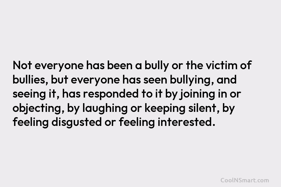 Not everyone has been a bully or the victim of bullies, but everyone has seen...