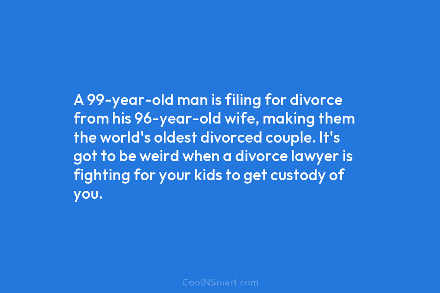 A 99-year-old man is filing for divorce from his 96-year-old wife, making them the world’s oldest divorced couple. It’s got...