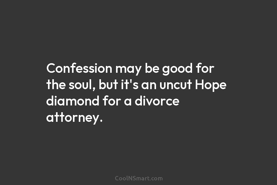 Confession may be good for the soul, but it’s an uncut Hope diamond for a...