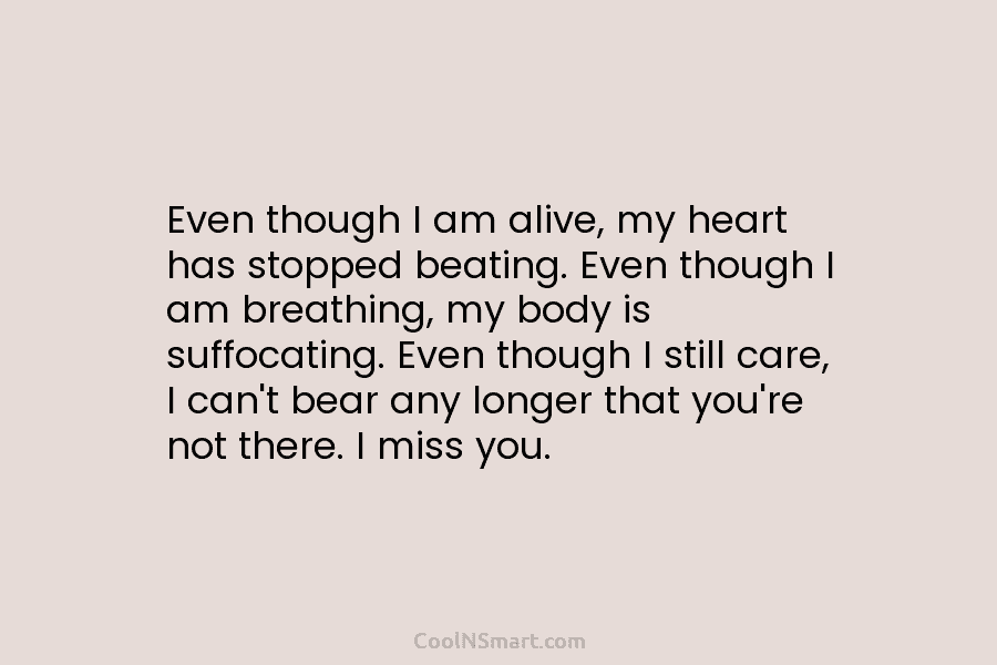 Even though I am alive, my heart has stopped beating. Even though I am breathing,...