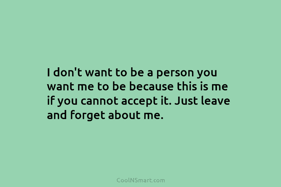 I don’t want to be a person you want me to be because this is...