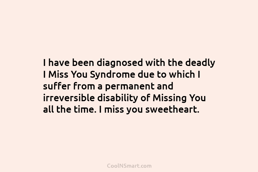 I have been diagnosed with the deadly I Miss You Syndrome due to which I...
