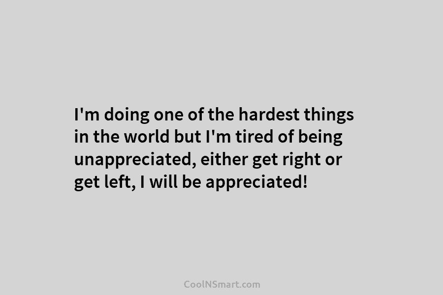 I’m doing one of the hardest things in the world but I’m tired of being...