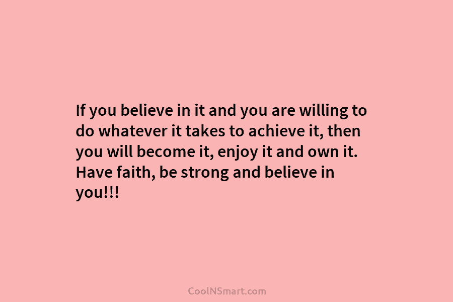 If you believe in it and you are willing to do whatever it takes to...