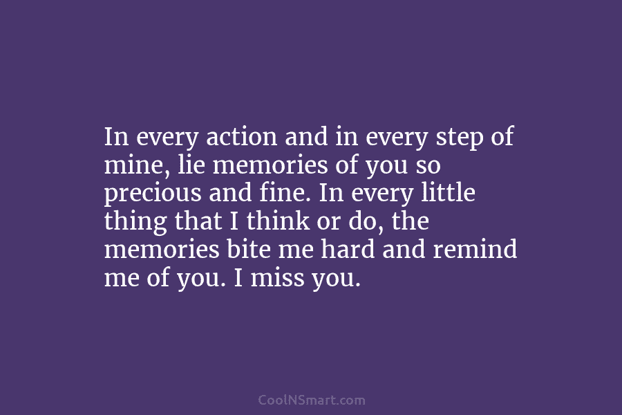 In every action and in every step of mine, lie memories of you so precious and fine. In every little...