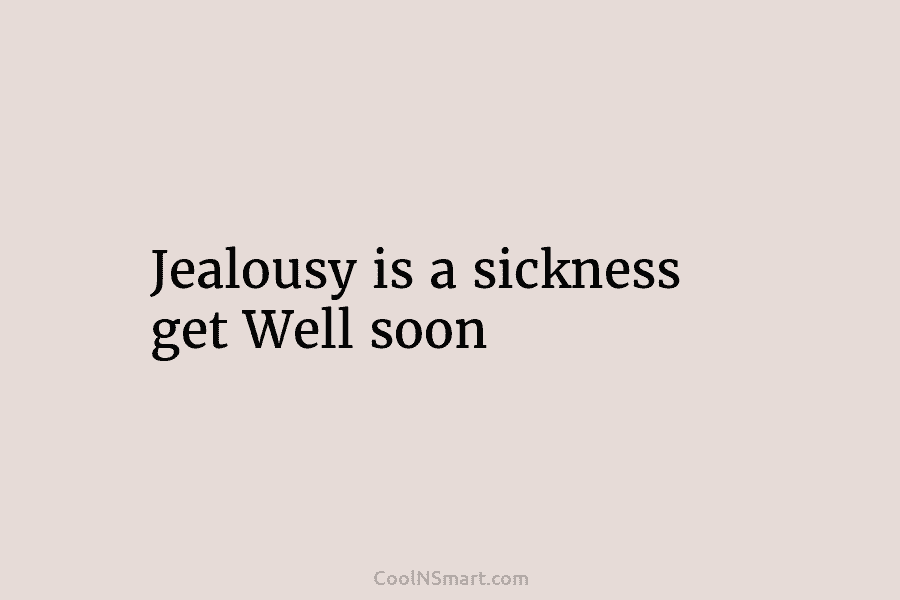 Jealousy is a sickness get Well soon