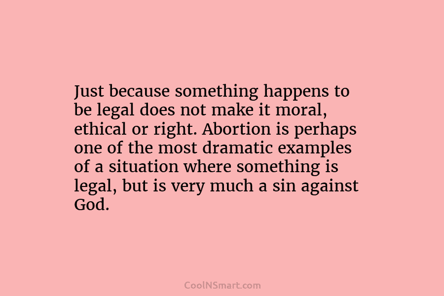 Just because something happens to be legal does not make it moral, ethical or right....