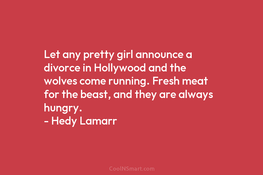 Let any pretty girl announce a divorce in Hollywood and the wolves come running. Fresh...