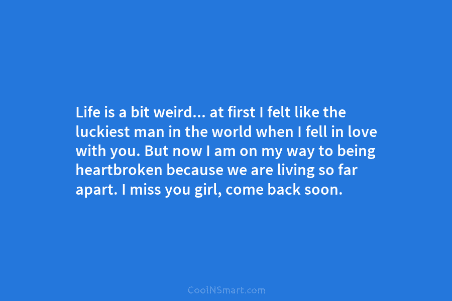 Life is a bit weird… at first I felt like the luckiest man in the...