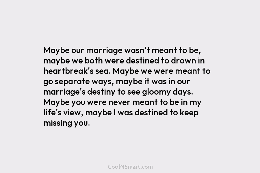 Maybe our marriage wasn’t meant to be, maybe we both were destined to drown in...