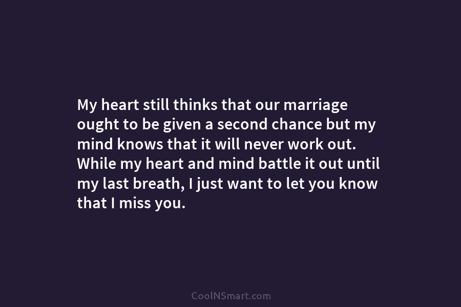 My heart still thinks that our marriage ought to be given a second chance but...
