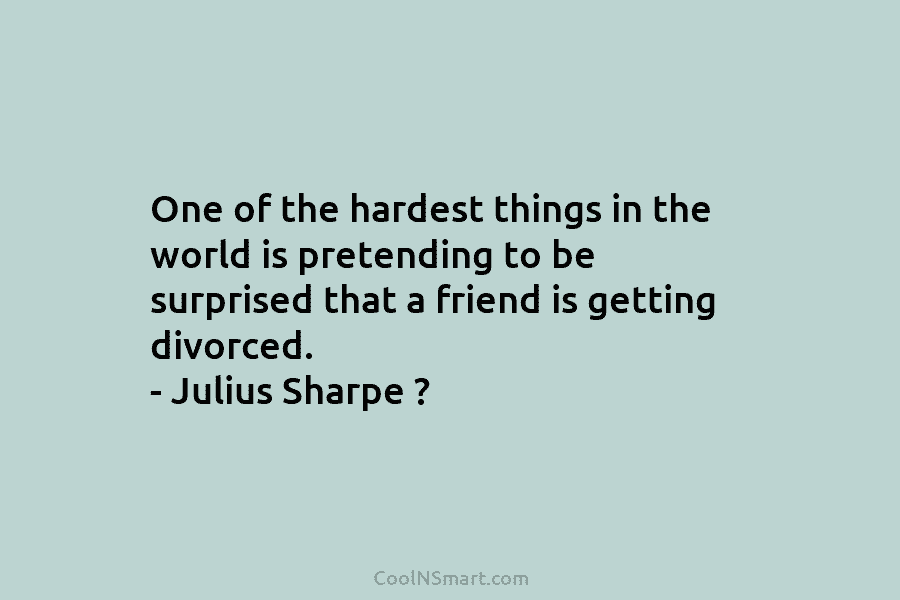 One of the hardest things in the world is pretending to be surprised that a...