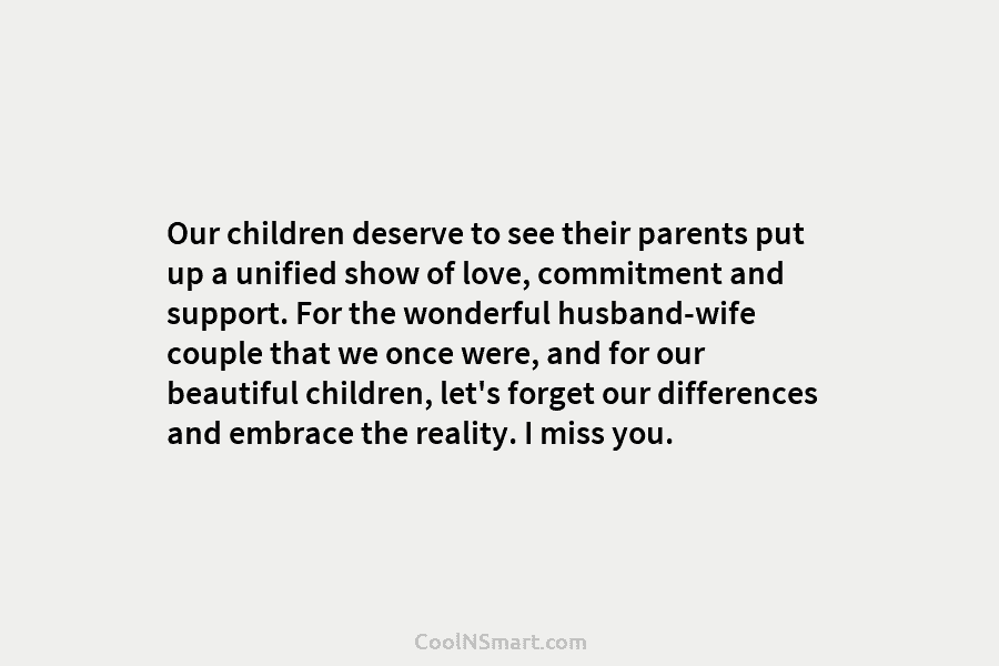Our children deserve to see their parents put up a unified show of love, commitment...