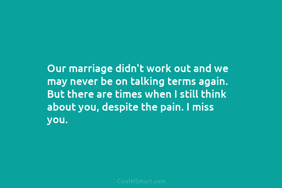 Our marriage didn’t work out and we may never be on talking terms again. But...