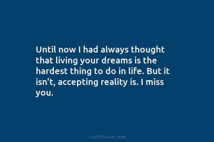 Until now I had always thought that living your dreams is the hardest thing to...