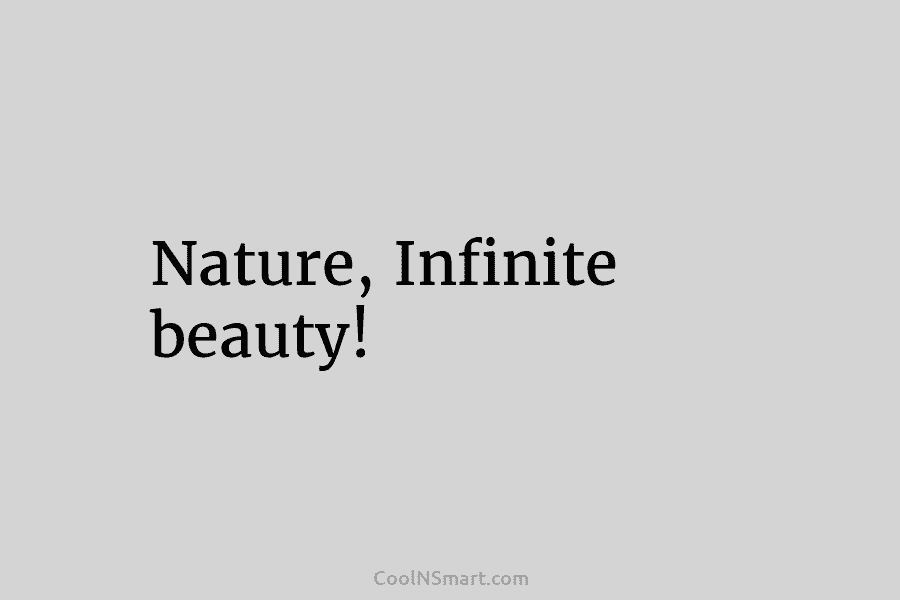Nature, Infinite beauty!