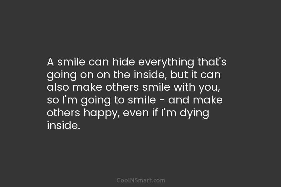 A smile can hide everything that’s going on on the inside, but it can also...