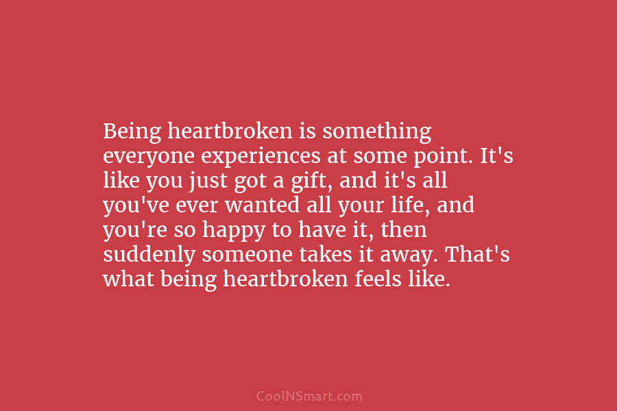 Being heartbroken is something everyone experiences at some point. It’s like you just got a...