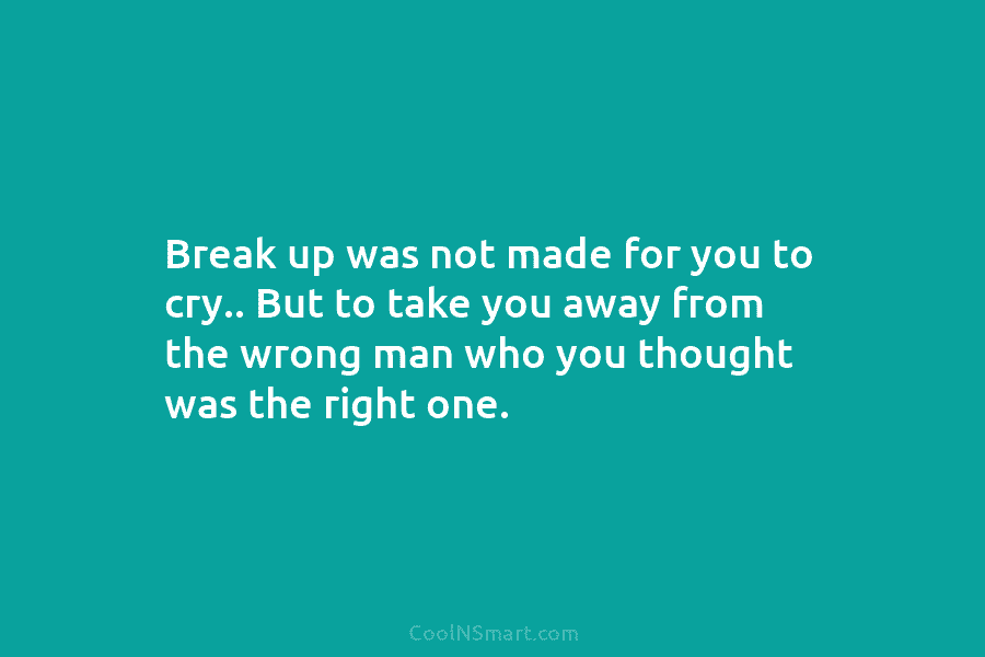 Break up was not made for you to cry.. But to take you away from...