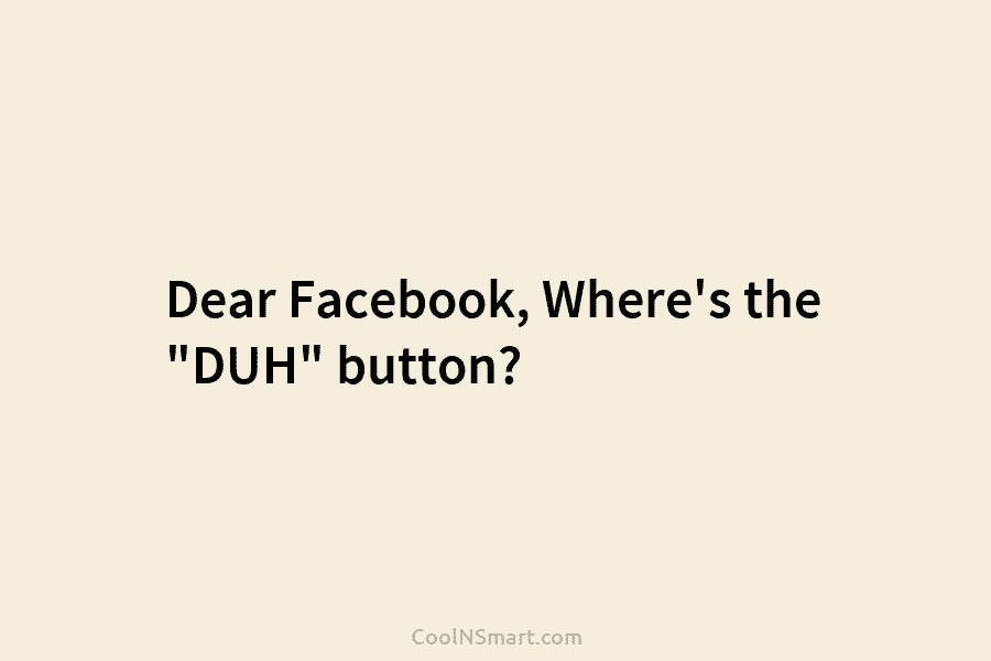 Dear Facebook, Where’s the “DUH” button?