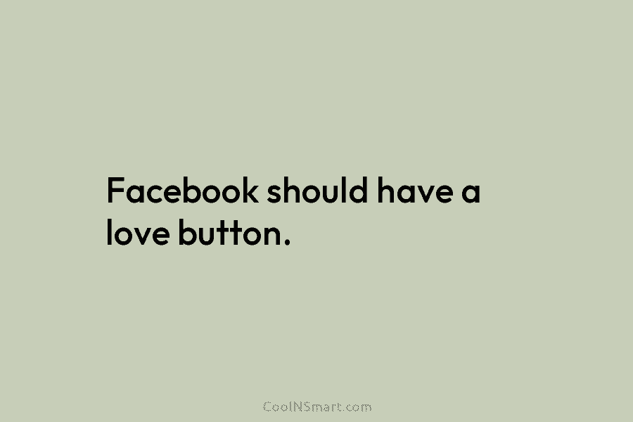Facebook should have a love button.