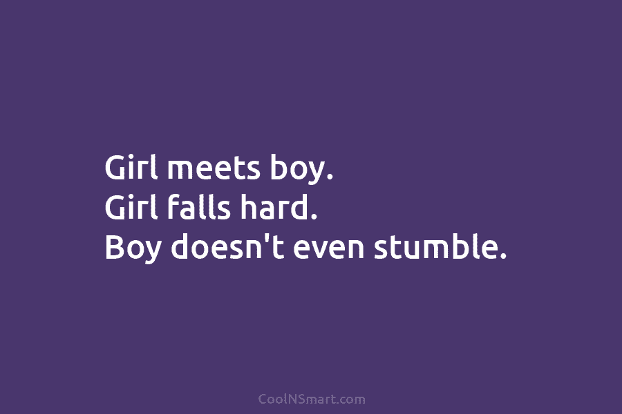 Girl meets boy. Girl falls hard. Boy doesn’t even stumble.