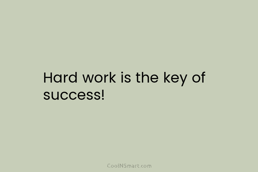 Hard work is the key of success!