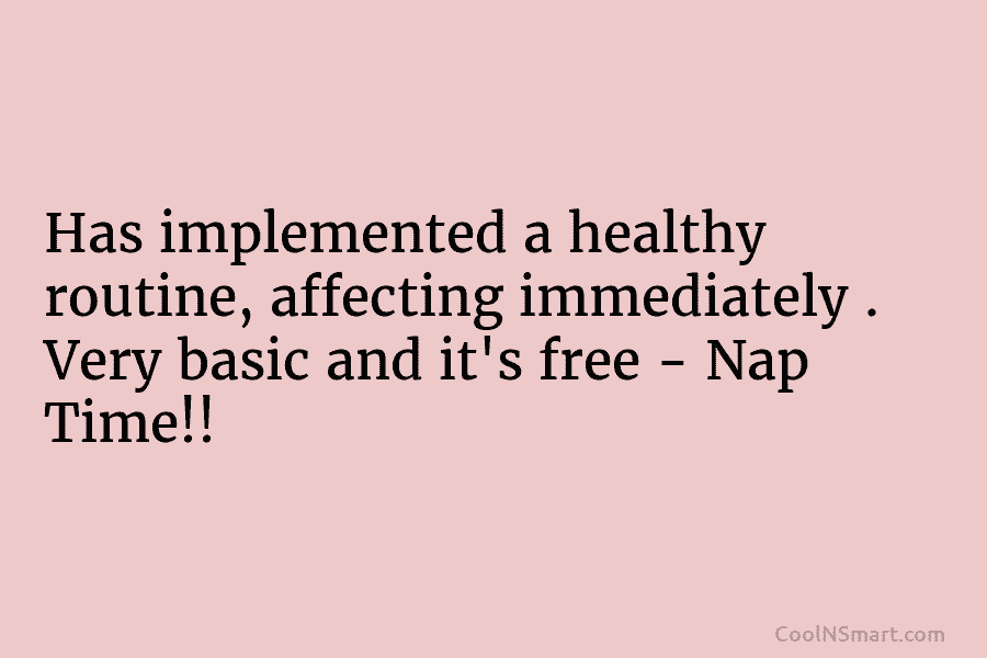Has implemented a healthy routine, affecting immediately . Very basic and it’s free – Nap...
