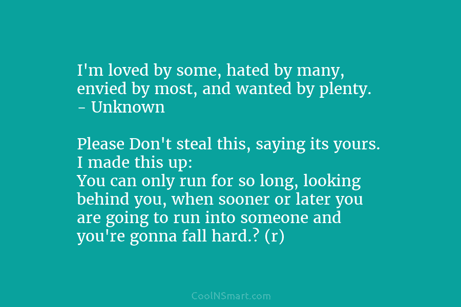 I’m loved by some, hated by many, envied by most, and wanted by plenty. – Unknown Please Don’t steal this,...
