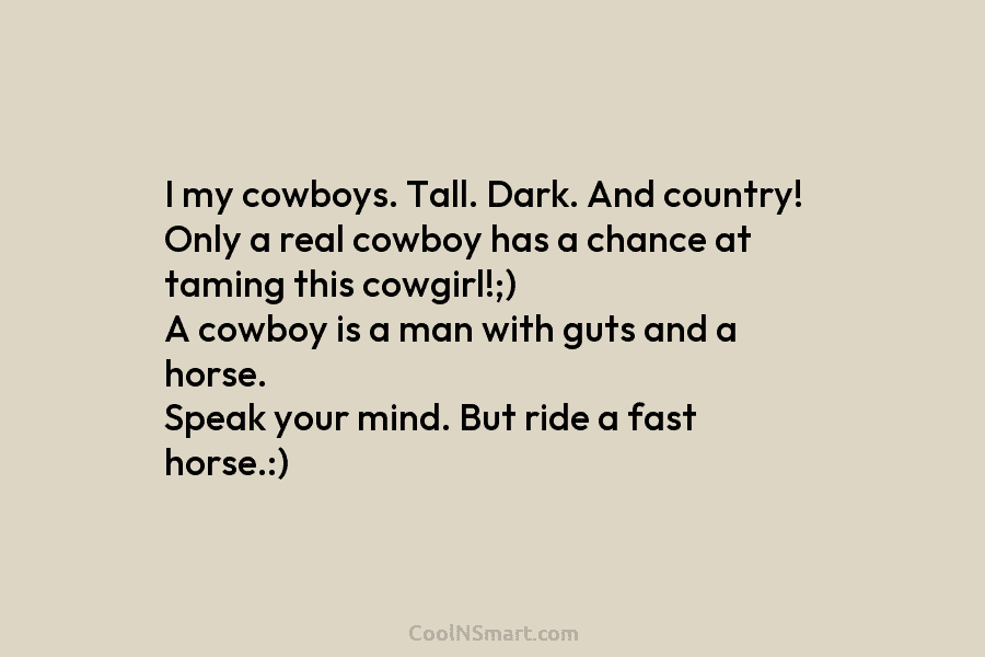 I my cowboys. Tall. Dark. And country! Only a real cowboy has a chance at...