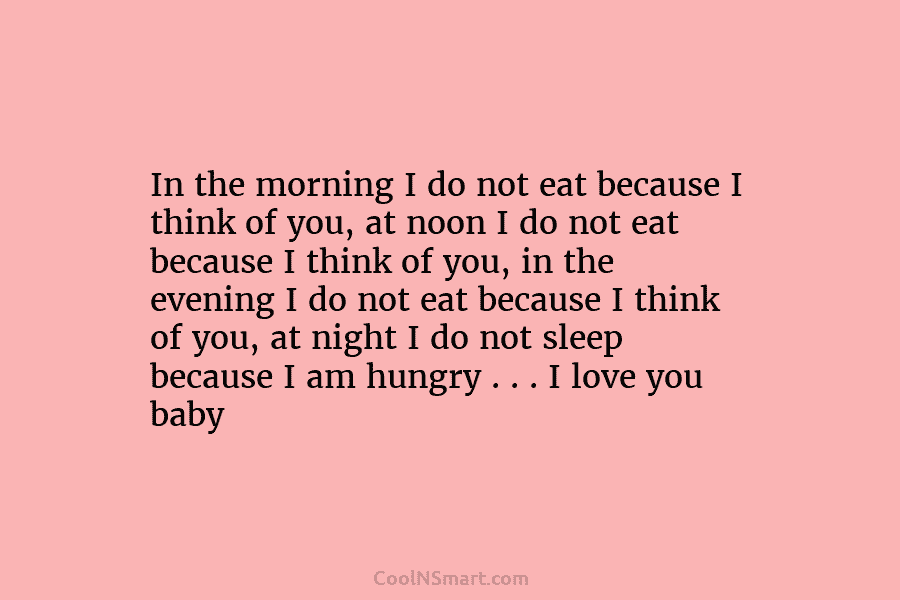 In the morning I do not eat because I think of you, at noon I do not eat because I...