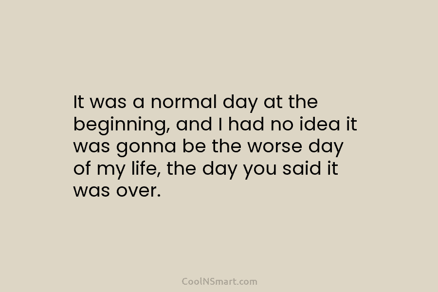 It was a normal day at the beginning, and I had no idea it was...