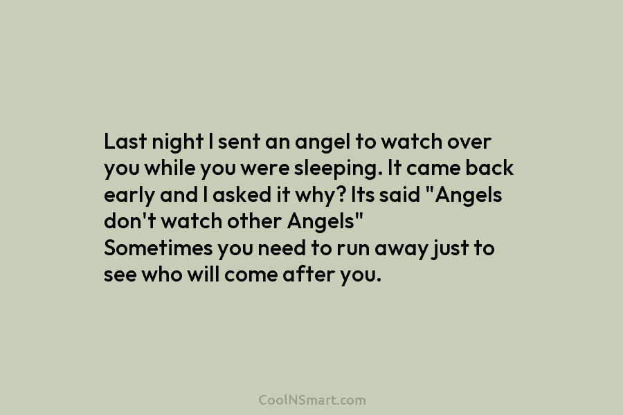 Last night I sent an angel to watch over you while you were sleeping. It...