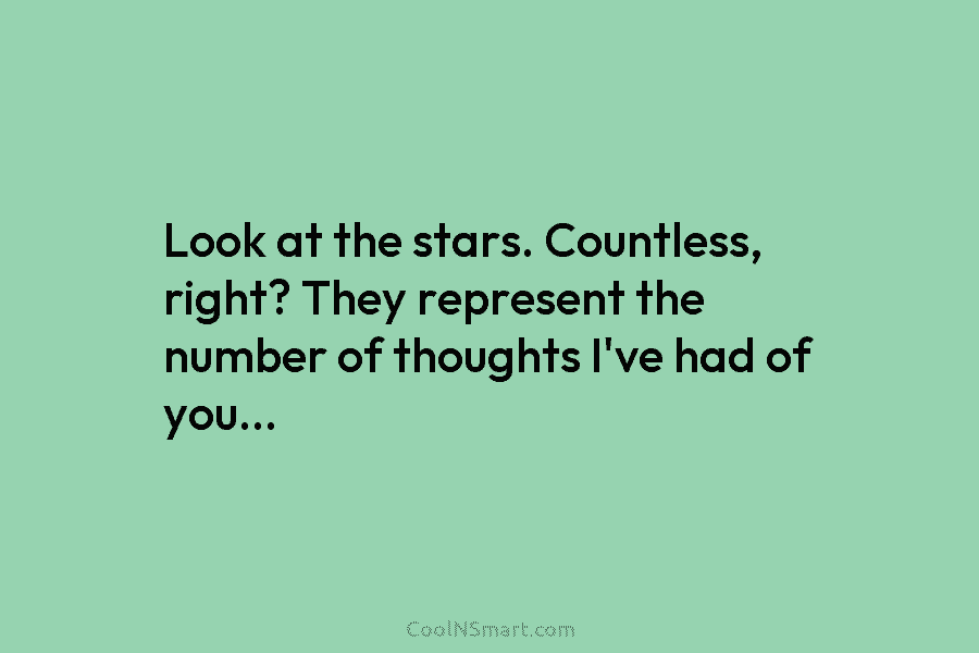 Look at the stars. Countless, right? They represent the number of thoughts I’ve had of...