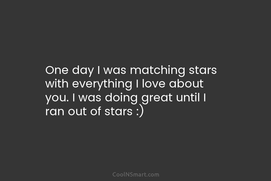 One day I was matching stars with everything I love about you. I was doing great until I ran out...