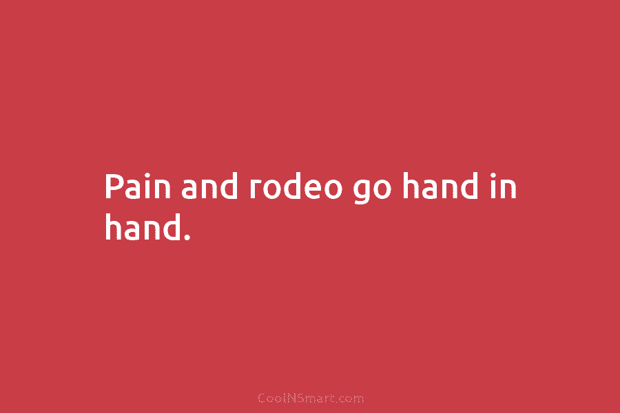 Pain and rodeo go hand in hand.
