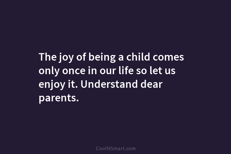 The joy of being a child comes only once in our life so let us...