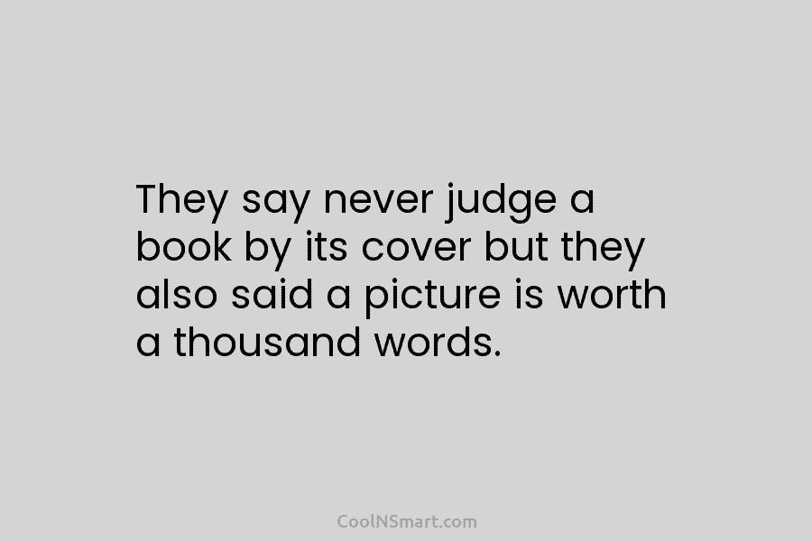 They say never judge a book by its cover but they also said a picture...