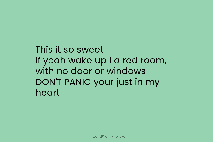 This it so sweet if yooh wake up I a red room, with no door or windows DON’T PANIC your...
