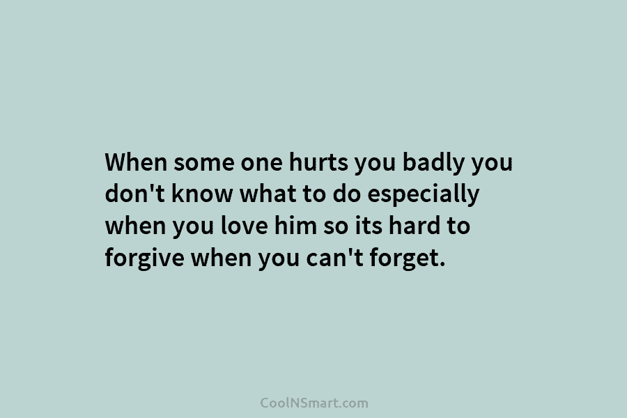 When some one hurts you badly you don’t know what to do especially when you...