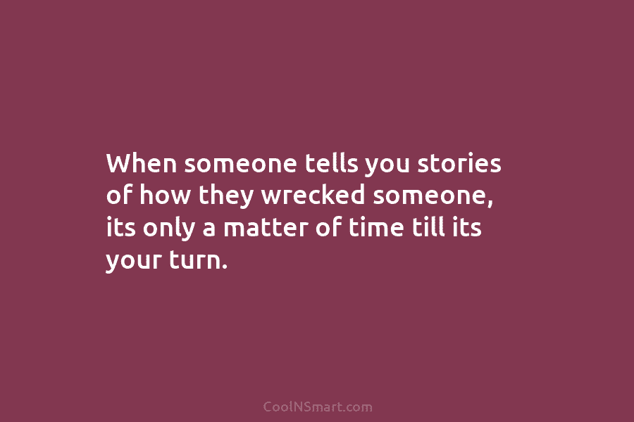 When someone tells you stories of how they wrecked someone, its only a matter of time till its your turn.